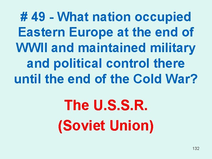 # 49 - What nation occupied Eastern Europe at the end of WWII and