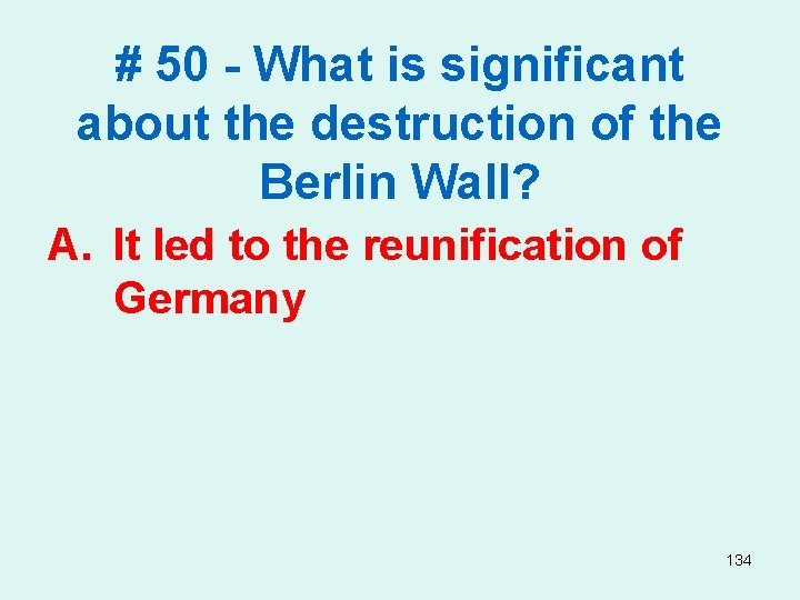 # 50 - What is significant about the destruction of the Berlin Wall? A.