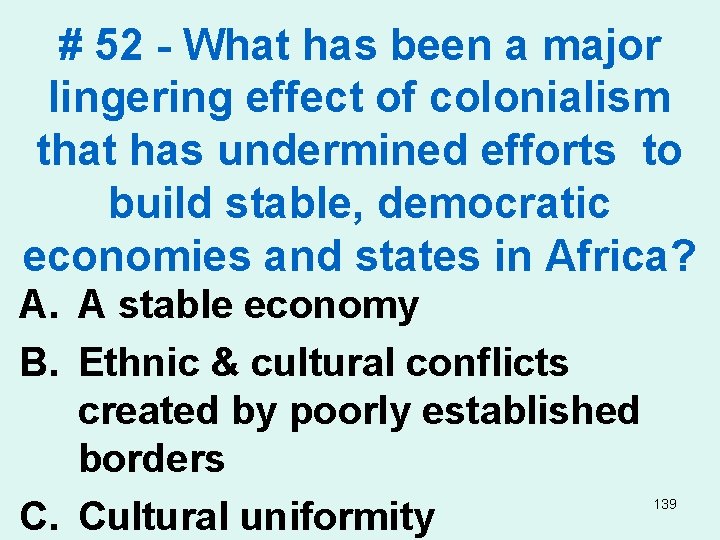 # 52 - What has been a major lingering effect of colonialism that has