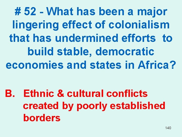 # 52 - What has been a major lingering effect of colonialism that has