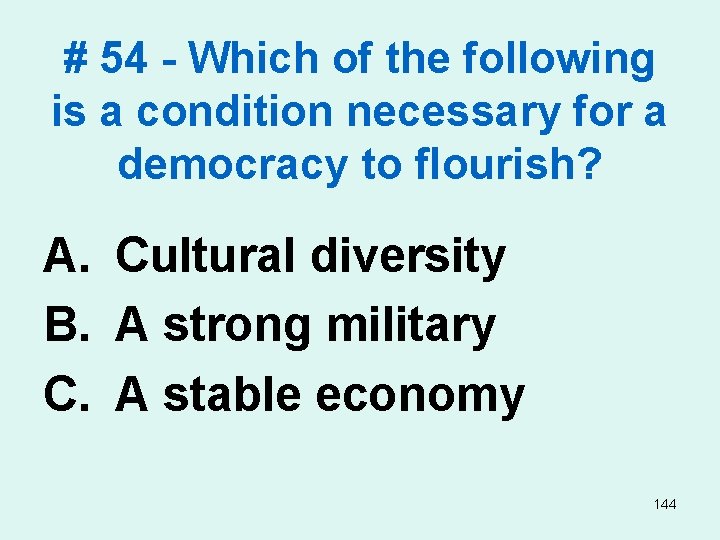 # 54 - Which of the following is a condition necessary for a democracy