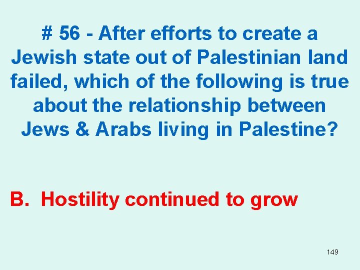 # 56 - After efforts to create a Jewish state out of Palestinian land