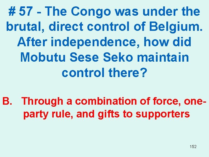 # 57 - The Congo was under the brutal, direct control of Belgium. After
