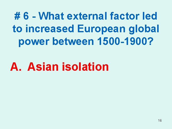 # 6 - What external factor led to increased European global power between 1500