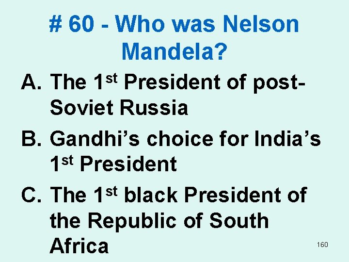 # 60 - Who was Nelson Mandela? A. The President of post. Soviet Russia