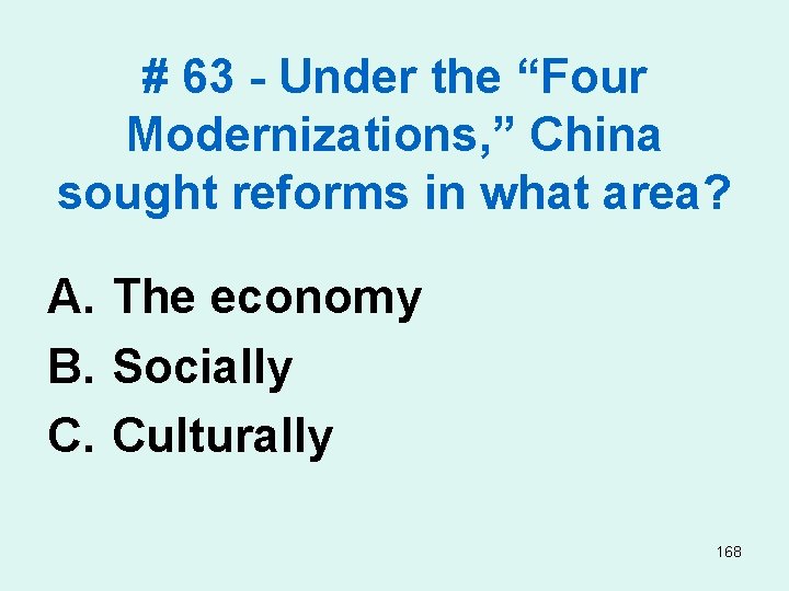 # 63 - Under the “Four Modernizations, ” China sought reforms in what area?