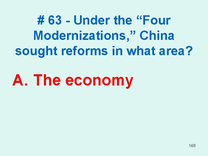 # 63 - Under the “Four Modernizations, ” China sought reforms in what area?