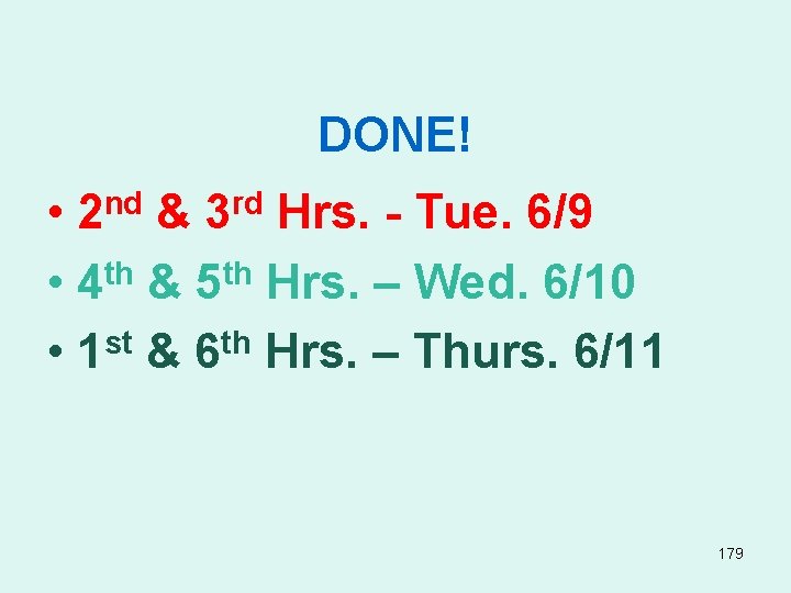 DONE! • & Hrs. - Tue. 6/9 • 4 th & 5 th Hrs.