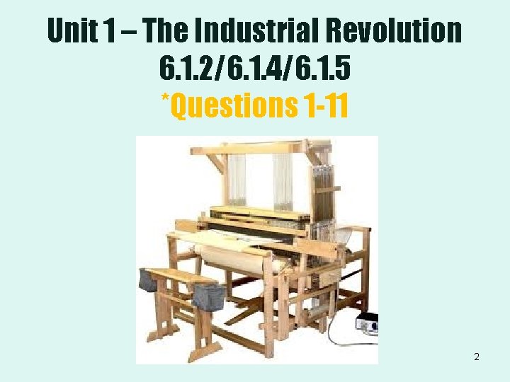 Unit 1 – The Industrial Revolution 6. 1. 2/6. 1. 4/6. 1. 5 *Questions