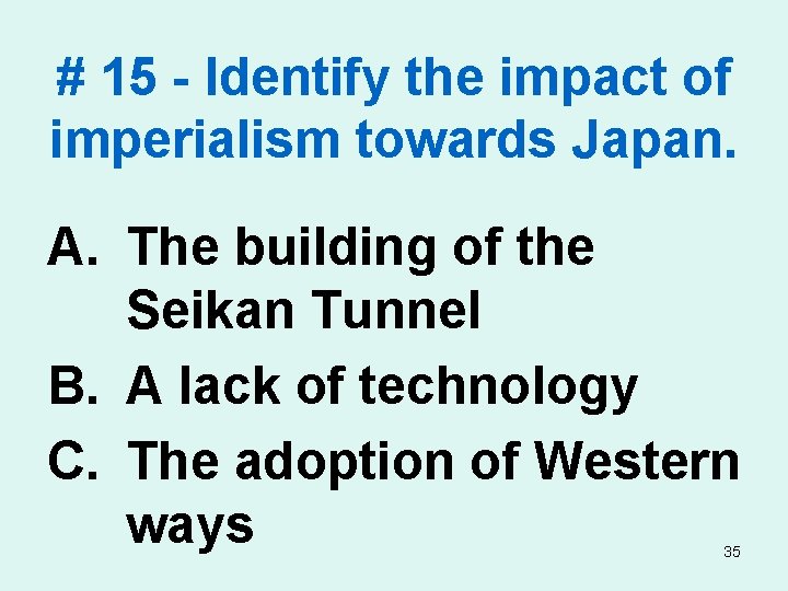 # 15 - Identify the impact of imperialism towards Japan. A. The building of