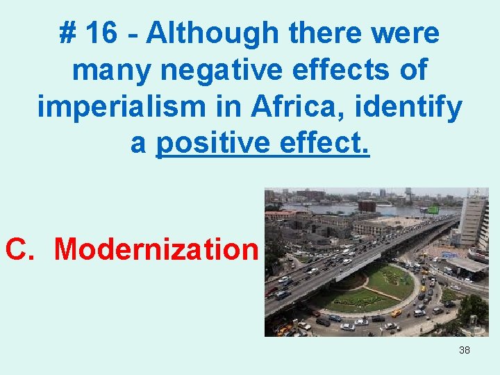 # 16 - Although there were many negative effects of imperialism in Africa, identify