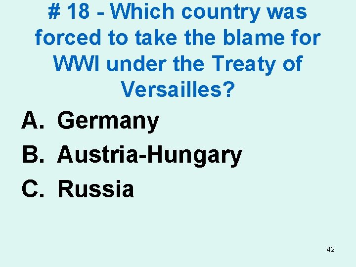 # 18 - Which country was forced to take the blame for WWI under