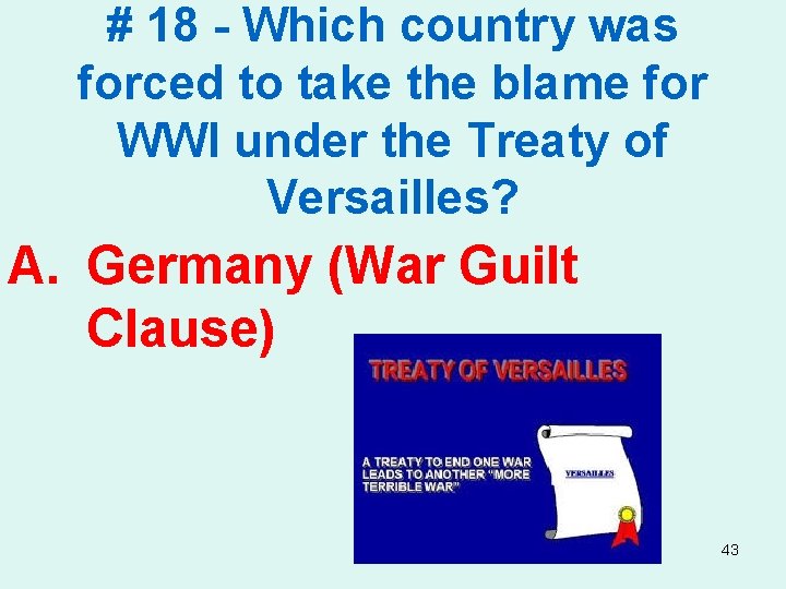 # 18 - Which country was forced to take the blame for WWI under