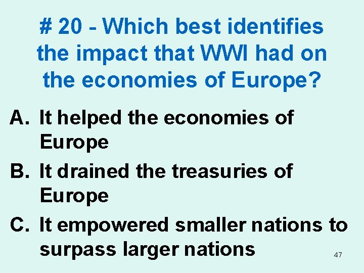 # 20 - Which best identifies the impact that WWI had on the economies