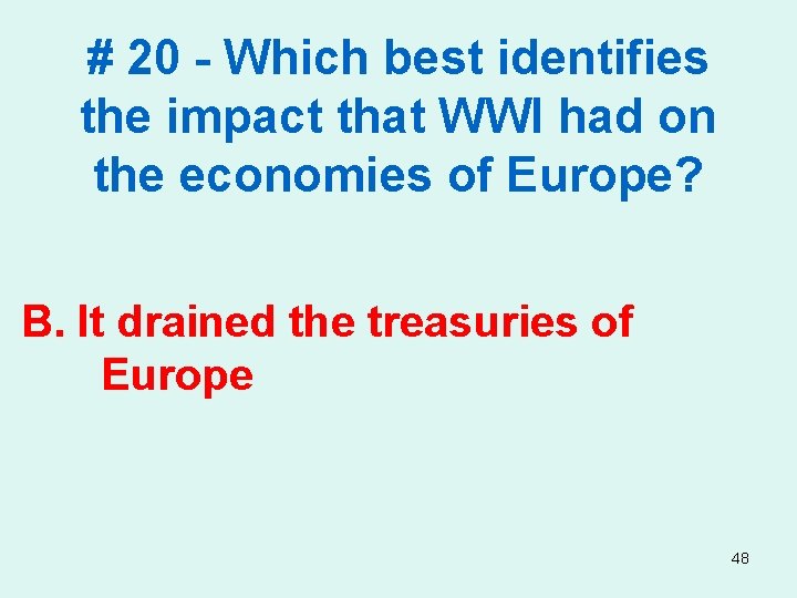 # 20 - Which best identifies the impact that WWI had on the economies