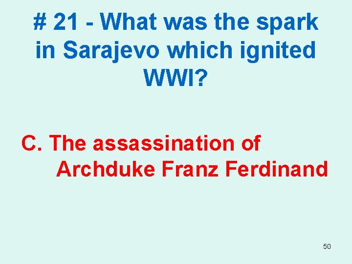 # 21 - What was the spark in Sarajevo which ignited WWI? C. The