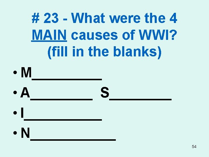 # 23 - What were the 4 MAIN causes of WWI? (fill in the