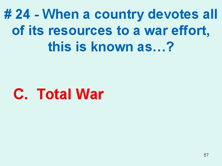 # 24 - When a country devotes all of its resources to a war