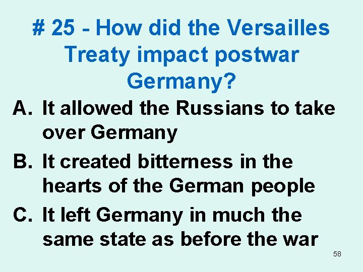 # 25 - How did the Versailles Treaty impact postwar Germany? A. It allowed