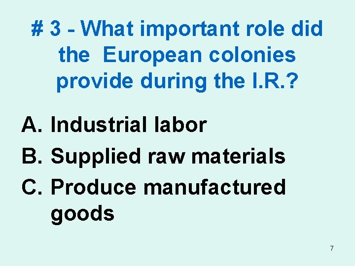 # 3 - What important role did the European colonies provide during the I.