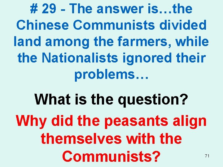 # 29 - The answer is…the Chinese Communists divided land among the farmers, while