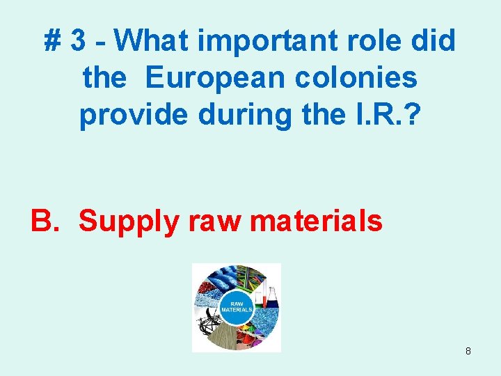 # 3 - What important role did the European colonies provide during the I.