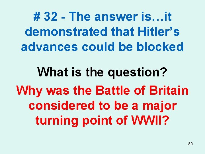 # 32 - The answer is…it demonstrated that Hitler’s advances could be blocked What