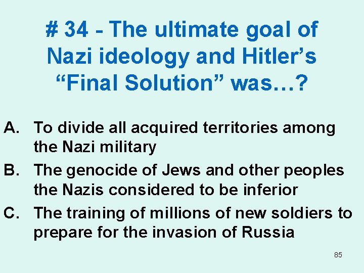 # 34 - The ultimate goal of Nazi ideology and Hitler’s “Final Solution” was…?