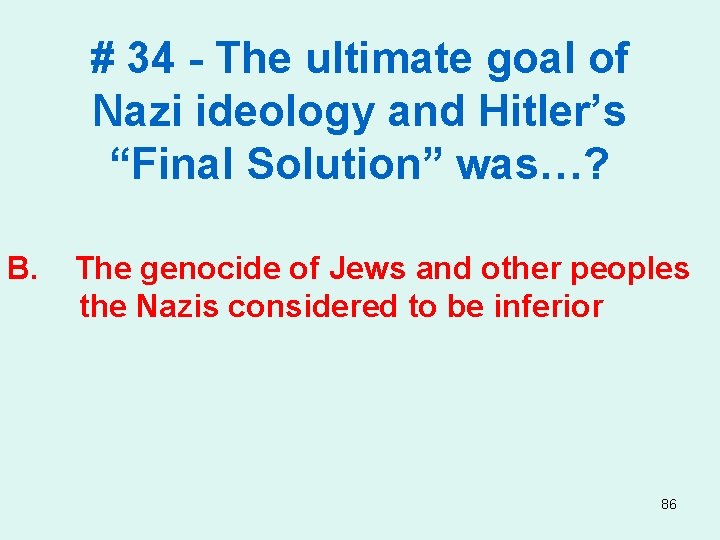 # 34 - The ultimate goal of Nazi ideology and Hitler’s “Final Solution” was…?