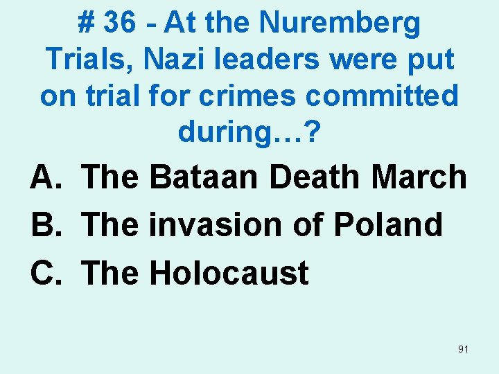 # 36 - At the Nuremberg Trials, Nazi leaders were put on trial for