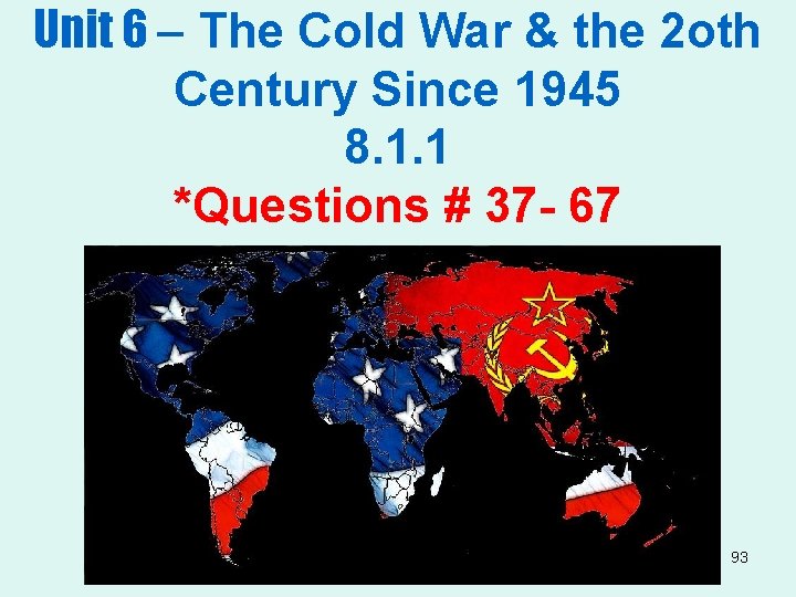 Unit 6 – The Cold War & the 2 oth Century Since 1945 8.