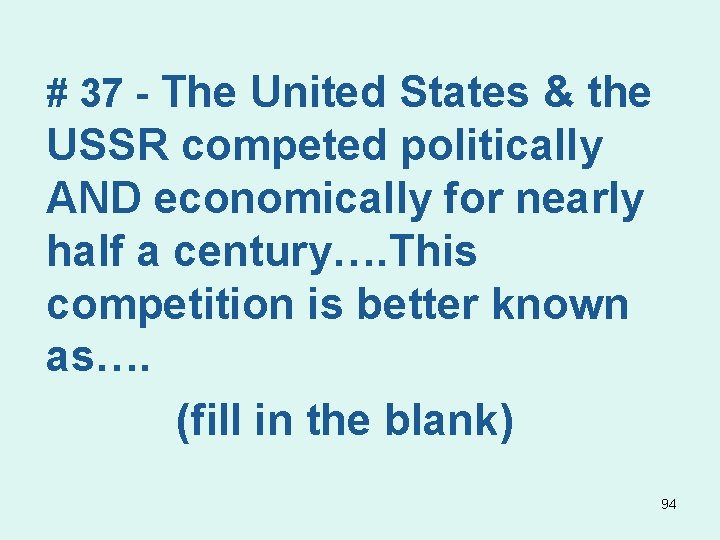 # 37 - The United States & the USSR competed politically AND economically for