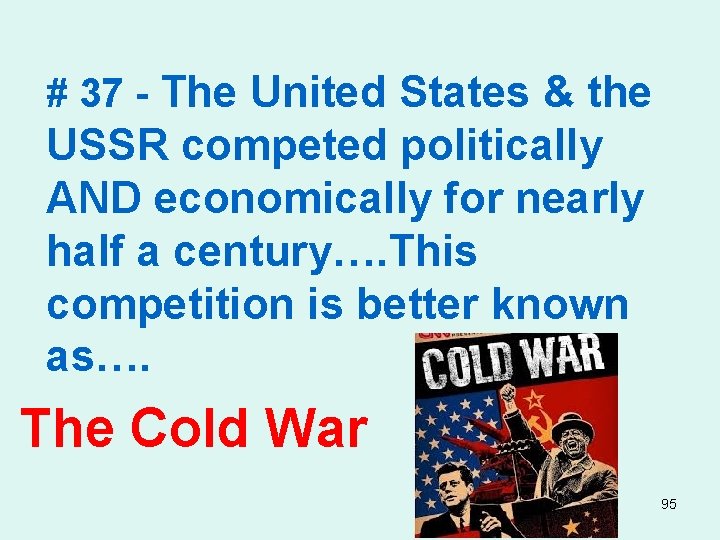 # 37 - The United States & the USSR competed politically AND economically for