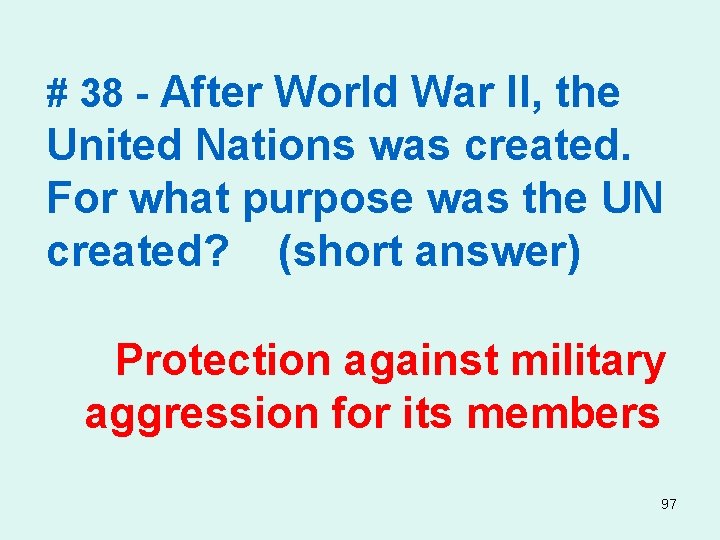 # 38 - After World War II, the United Nations was created. For what