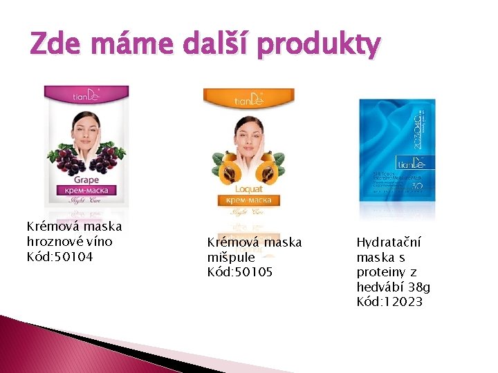 Zde máme další produkty Krémová maska hroznové víno Kód: 50104 Krémová maska mišpule Kód: