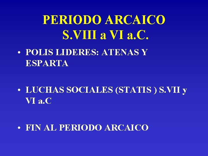 PERIODO ARCAICO S. VIII a VI a. C. • POLIS LIDERES: ATENAS Y ESPARTA