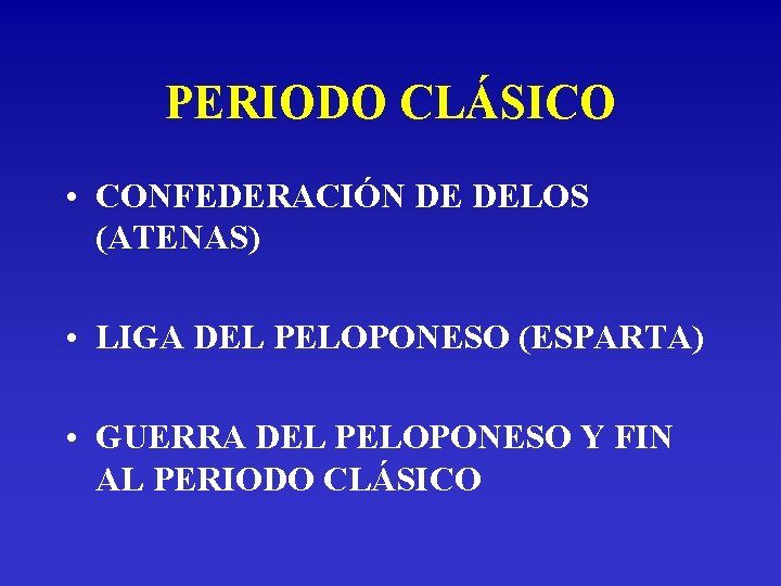 PERIODO CLÁSICO • CONFEDERACIÓN DE DELOS (ATENAS) • LIGA DEL PELOPONESO (ESPARTA) • GUERRA