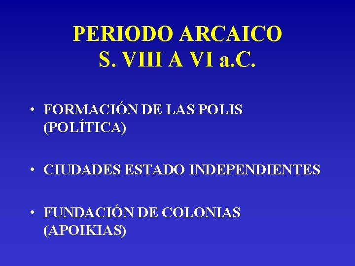 PERIODO ARCAICO S. VIII A VI a. C. • FORMACIÓN DE LAS POLIS (POLÍTICA)