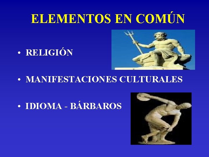 ELEMENTOS EN COMÚN • RELIGIÓN • MANIFESTACIONES CULTURALES • IDIOMA - BÁRBAROS 