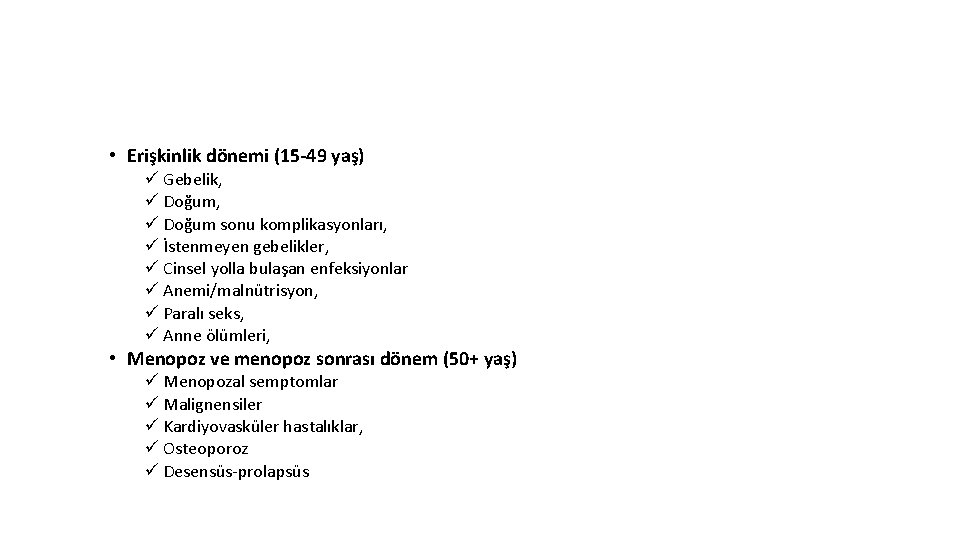  • Erişkinlik dönemi (15 -49 yaş) ü Gebelik, ü Doğum sonu komplikasyonları, ü