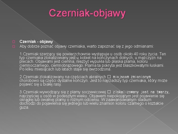 Czerniak-objawy � � Czerniak - objawy Aby dobrze poznać objawy czerniaka, warto zapoznać się