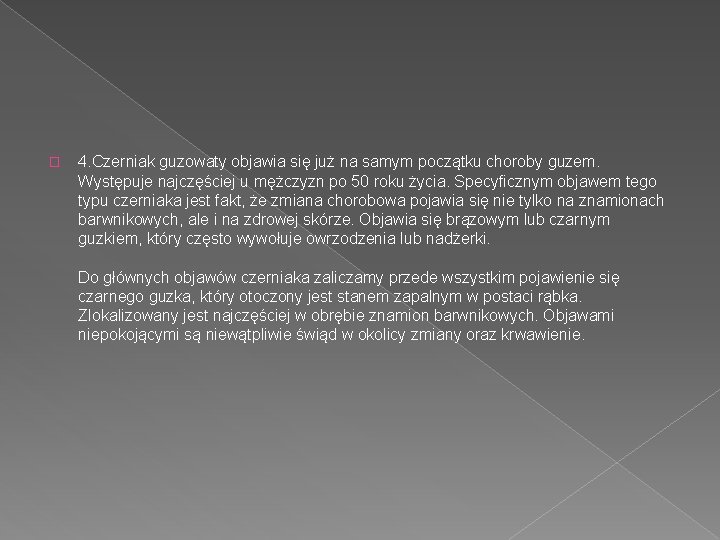 � 4. Czerniak guzowaty objawia się już na samym początku choroby guzem. Występuje najczęściej