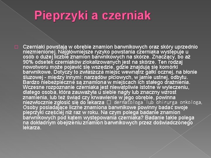 Pieprzyki a czerniak � Czerniaki powstają w obrębie znamion barwnikowych oraz skóry uprzednio niezmienionej.