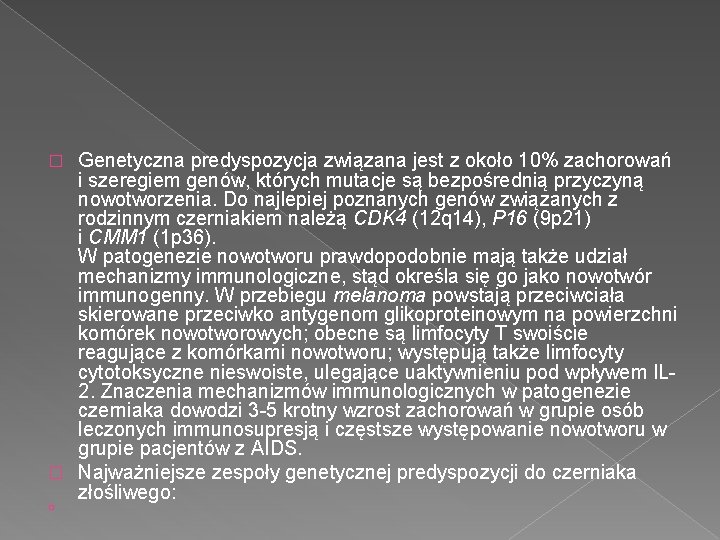 Genetyczna predyspozycja związana jest z około 10% zachorowań i szeregiem genów, których mutacje są