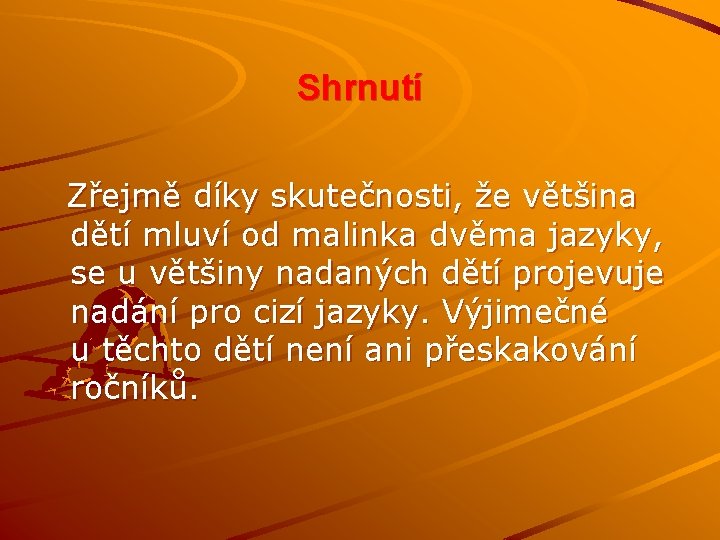 Shrnutí Zřejmě díky skutečnosti, že většina dětí mluví od malinka dvěma jazyky, se u