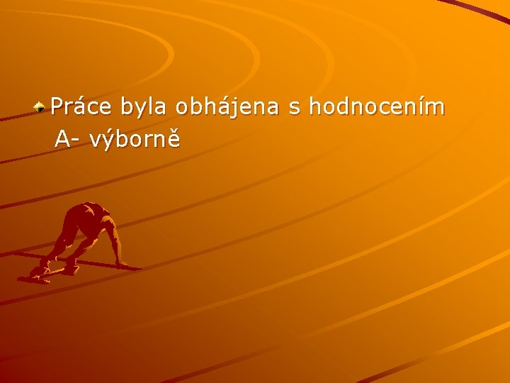 Práce byla obhájena s hodnocením A- výborně 