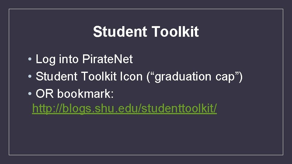 Student Toolkit • Log into Pirate. Net • Student Toolkit Icon (“graduation cap”) •