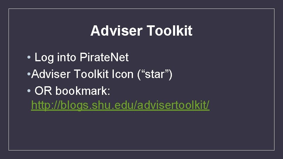 Adviser Toolkit • Log into Pirate. Net • Adviser Toolkit Icon (“star”) • OR