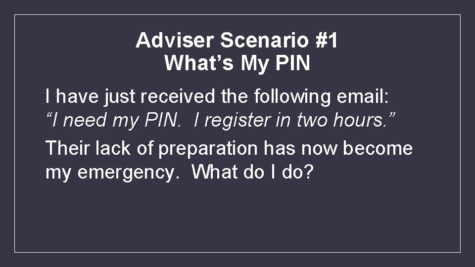 Adviser Scenario #1 What’s My PIN I have just received the following email: “I