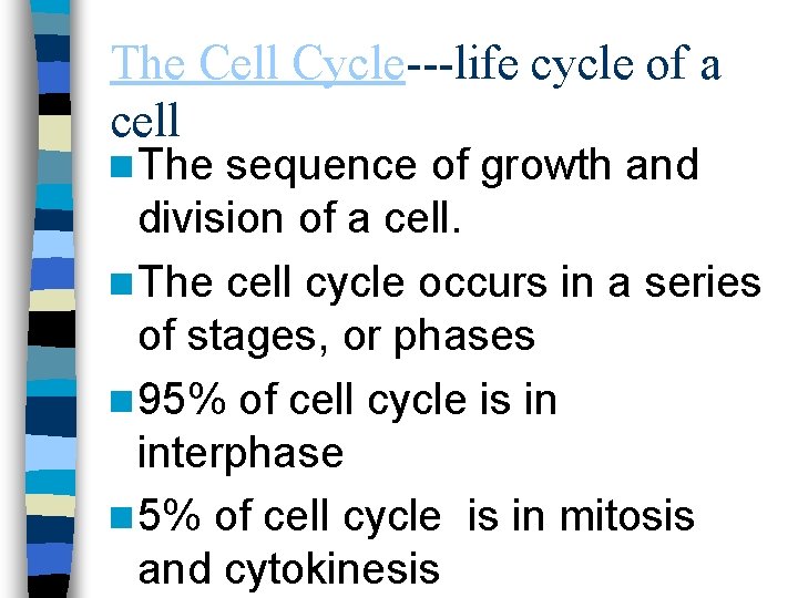 The Cell Cycle---life cycle of a cell n The sequence of growth and division